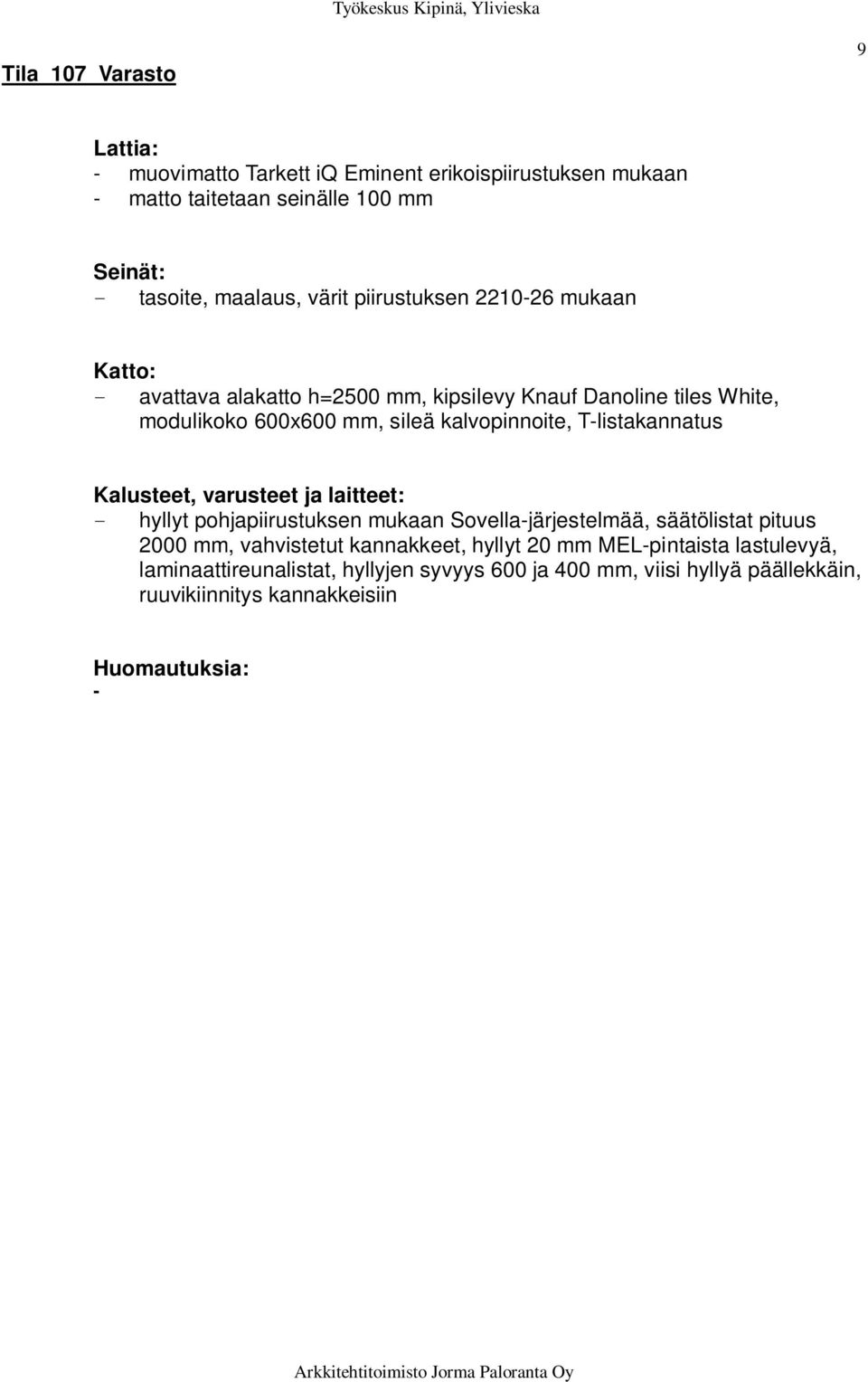 hyllyt pohjapiirustuksen mukaan Sovella-järjestelmää, säätölistat pituus 2000 mm, vahvistetut kannakkeet, hyllyt 20 mm