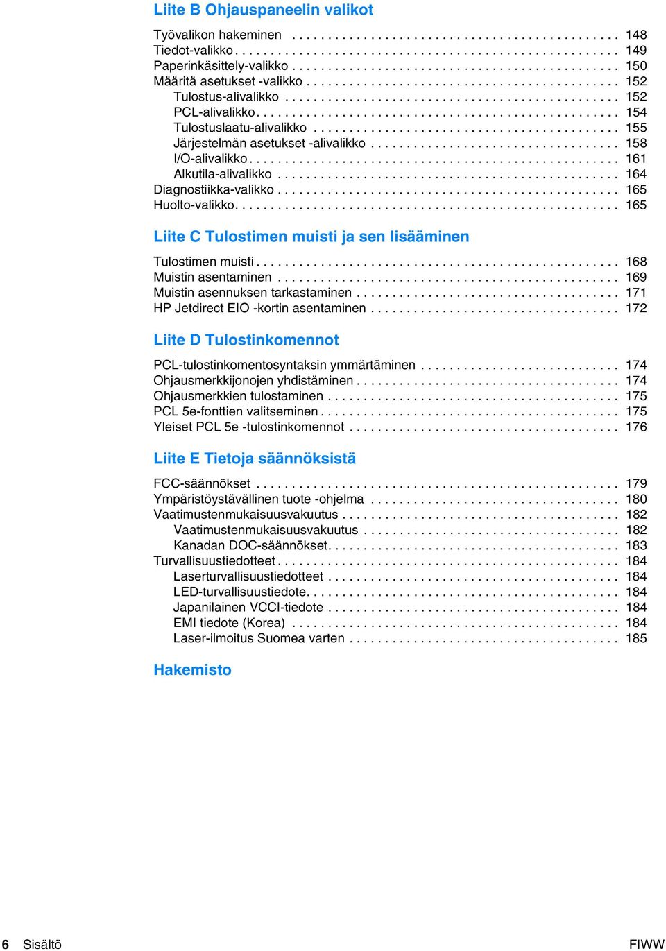 .................................................. 154 Tulostuslaatu-alivalikko........................................... 155 Järjestelmän asetukset -alivalikko................................... 158 I/O-alivalikko.