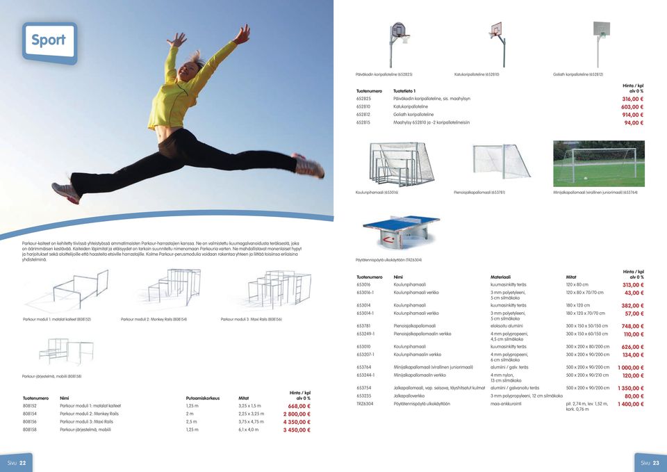 (653781) Minijalkapallomaali (virallinen juniorimaali) (653764) Parkour-kaiteet on kehitetty tiiviissä yhteistyössä ammatimaisten Parkour-harrastajien kanssa.