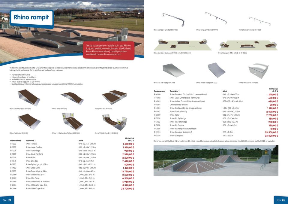 com Rhino Standard Skatepark A 22,9 x 11,2 m (RH5555) Rhino Skatepark 24,7 x 15,2 m (RH5556) Yhdistelmä skeittauskokemusta, CNC/CAD-teknologiaa, korkealaatuisia materiaaleja sekä ammattitaitoiset ja