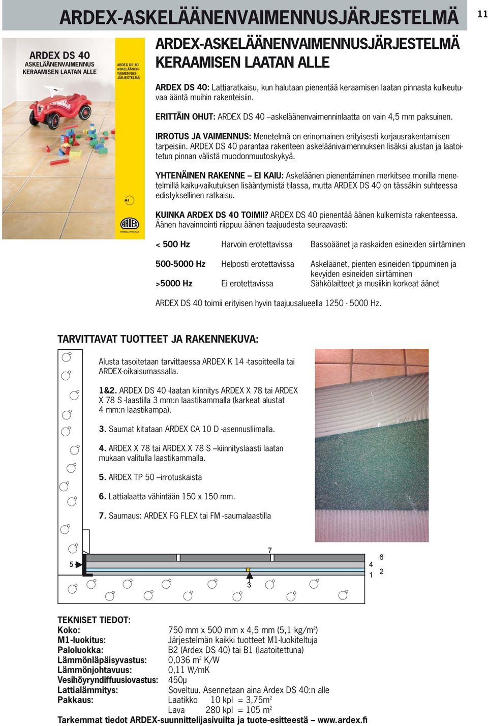 ARDEX DS 40 parantaa rakenteen askeläänivaimennuksen lisäksi alustan ja laatoitetun pinnan välistä muodonmuutoskykyä.