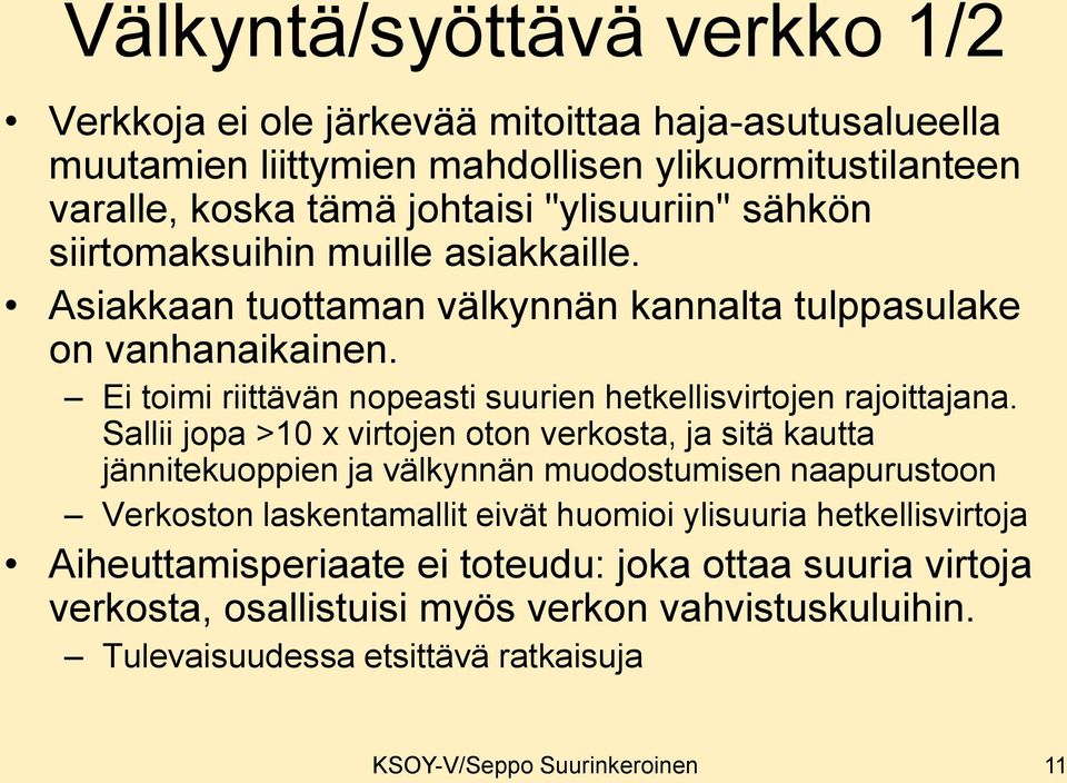 Sallii jopa >10 x virtojen oton verkosta, ja sitä kautta jännitekuoppien ja välkynnän muodostumisen naapurustoon Verkoston laskentamallit eivät huomioi ylisuuria hetkellisvirtoja