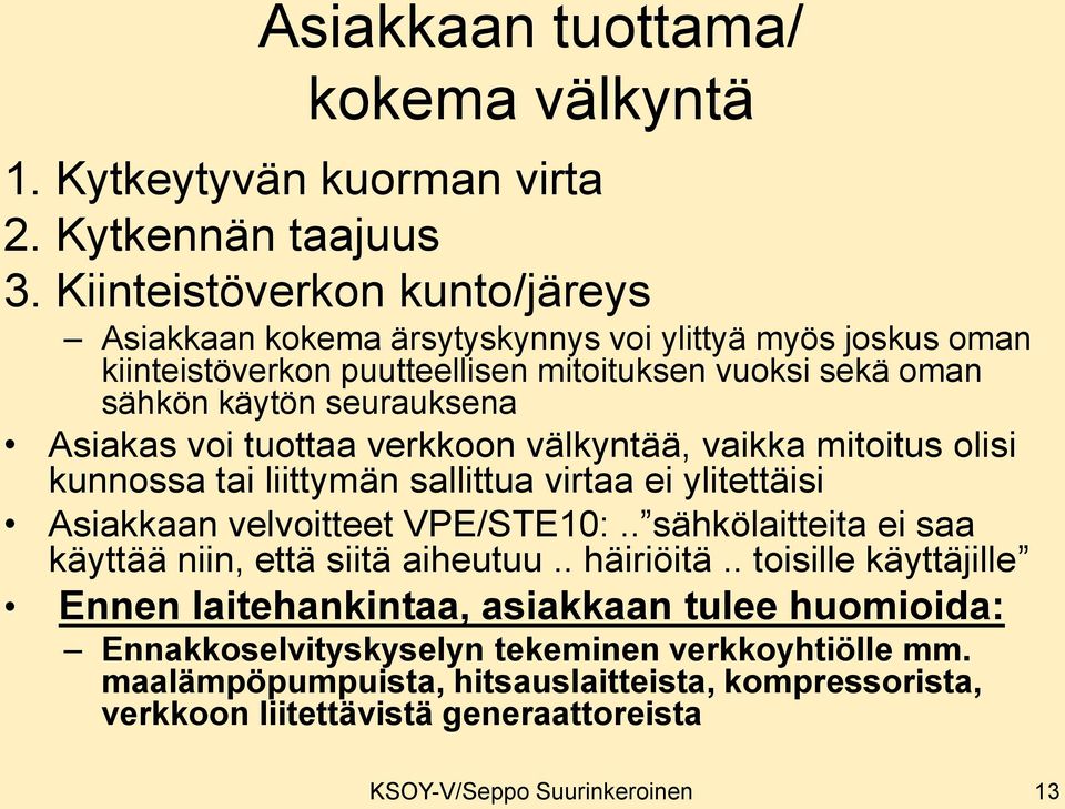 voi tuottaa verkkoon välkyntää, vaikka mitoitus olisi kunnossa tai liittymän sallittua virtaa ei ylitettäisi Asiakkaan velvoitteet VPE/STE10:.