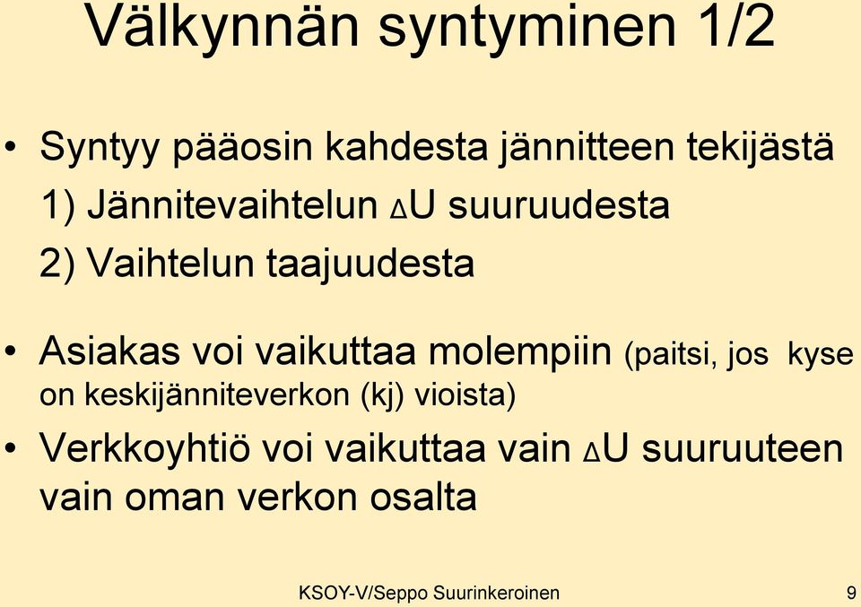 molempiin (paitsi, jos kyse on keskijänniteverkon (kj) vioista) Verkkoyhtiö