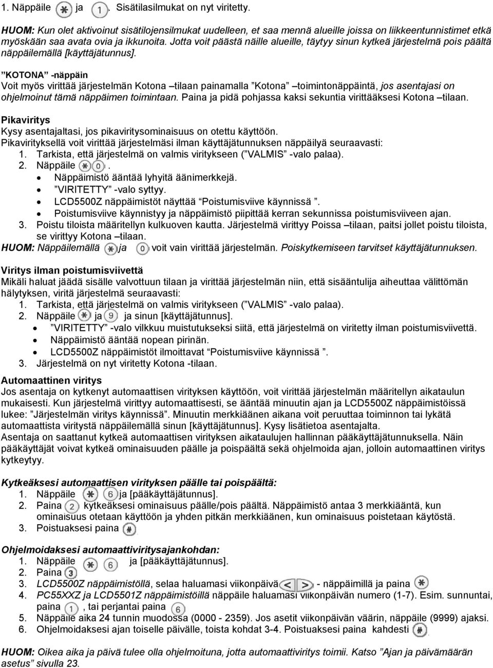 Jotta voit päästä näille alueille, täytyy sinun kytkeä järjestelmä pois päältä näppäilemällä [käyttäjätunnus].