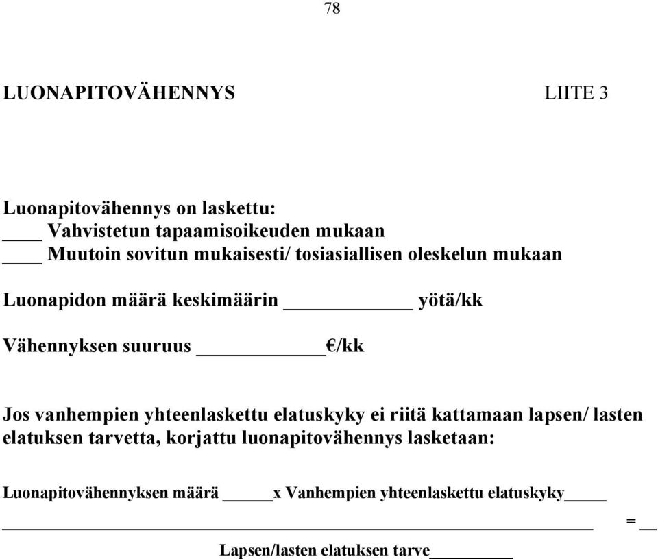 vanhempien yhteenlaskettu elatuskyky ei riitä kattamaan lapsen/ lasten elatuksen tarvetta, korjattu