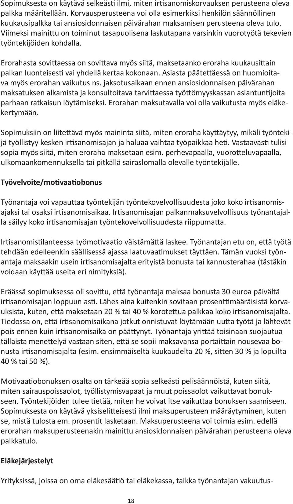 Viimeksi mainittu on toiminut tasapuolisena laskutapana varsinkin vuorotyötä tekevien työntekijöiden kohdalla.