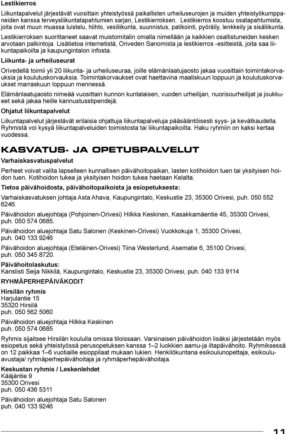 Lestikierroksen suorittaneet saavat muistomitalin omalla nimellään ja kaikkien osallistuneiden kesken arvotaan palkintoja.