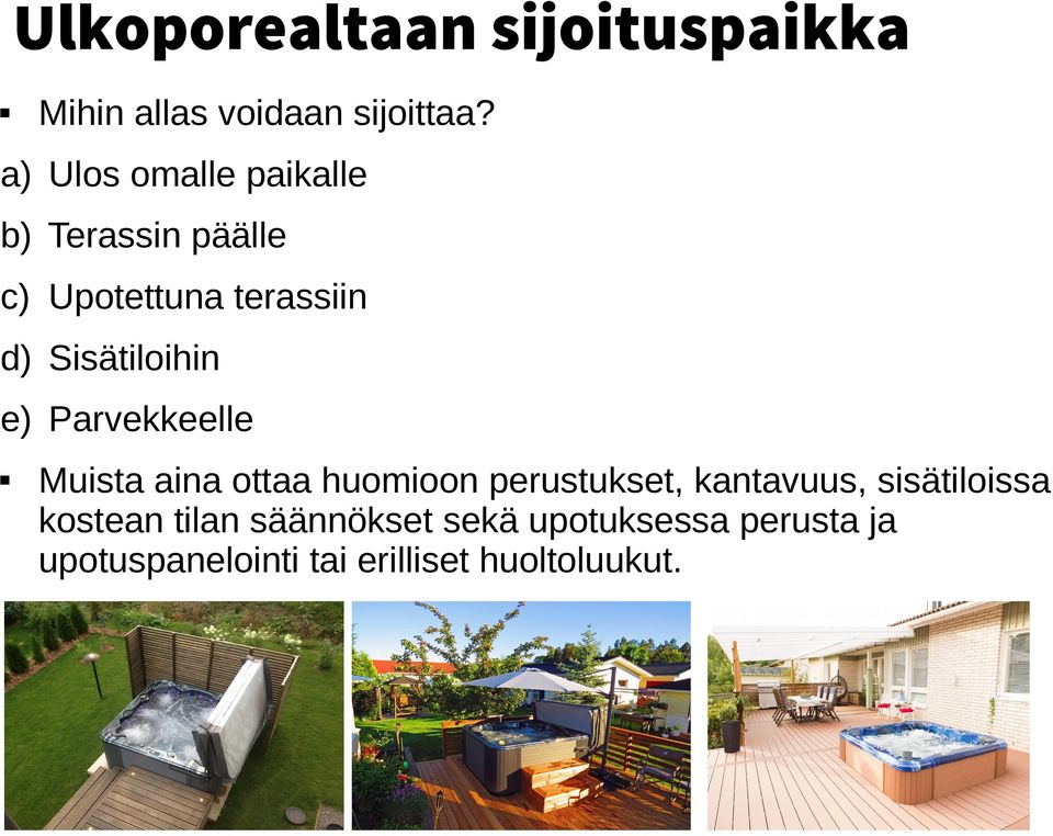 Sisätiloihin e) Parvekkeelle Muista aina ottaa huomioon perustukset, kantavuus,