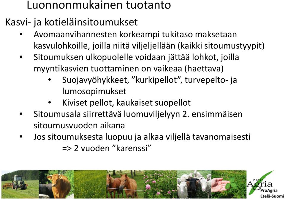 vaikeaa (haettava) Suojavyöhykkeet, kurkipellot, turvepelto-ja lumosopimukset Kiviset pellot, kaukaiset suopellot Sitoumusala