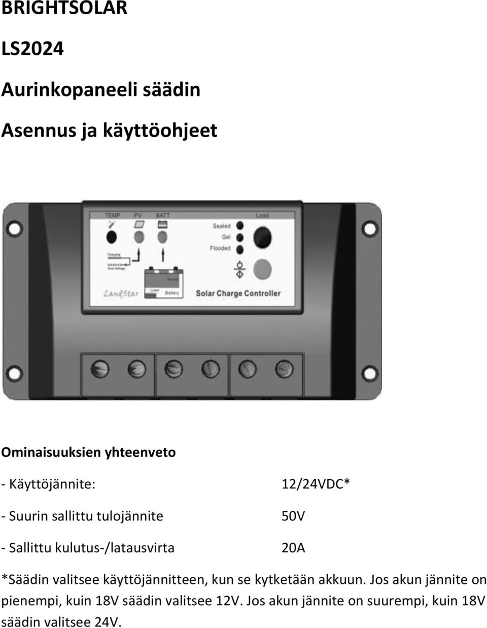 kulutus-/latausvirta 20A *Säädin valitsee käyttöjännitteen, kun se kytketään akkuun.