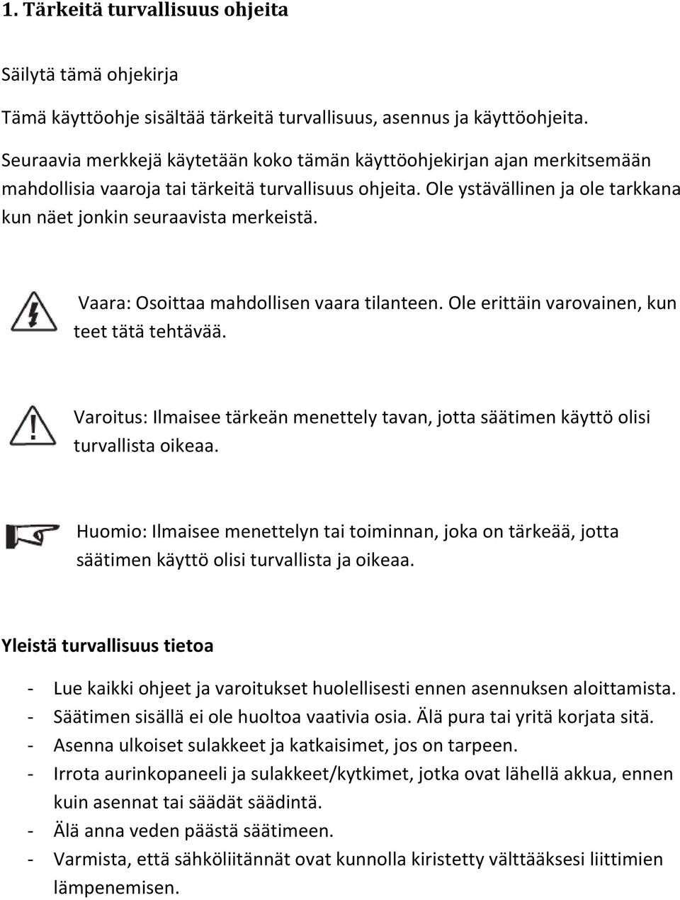 Ole ystävällinen ja ole tarkkana kun näet jonkin seuraavista merkeistä. Vaara: Osoittaa mahdollisen vaara tilanteen. Ole erittäin varovainen, kun teet tätä tehtävää.