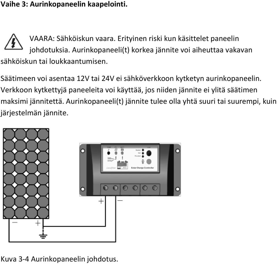 Säätimeen voi asentaa 12V tai 24V ei sähköverkkoon kytketyn aurinkopaneelin.
