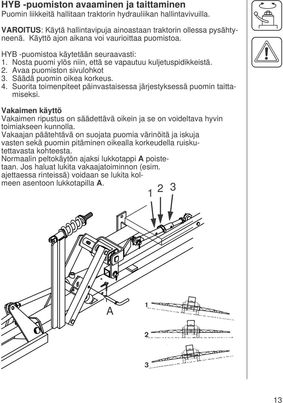 Säädä puomin oikea korkeus. 4. Suorita toimenpiteet päinvastaisessa järjestyksessä puomin taittamiseksi.