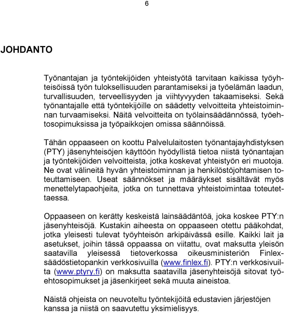 Näitä velvoitteita on työlainsäädännössä, työehtosopimuksissa ja työpaikkojen omissa säännöissä.