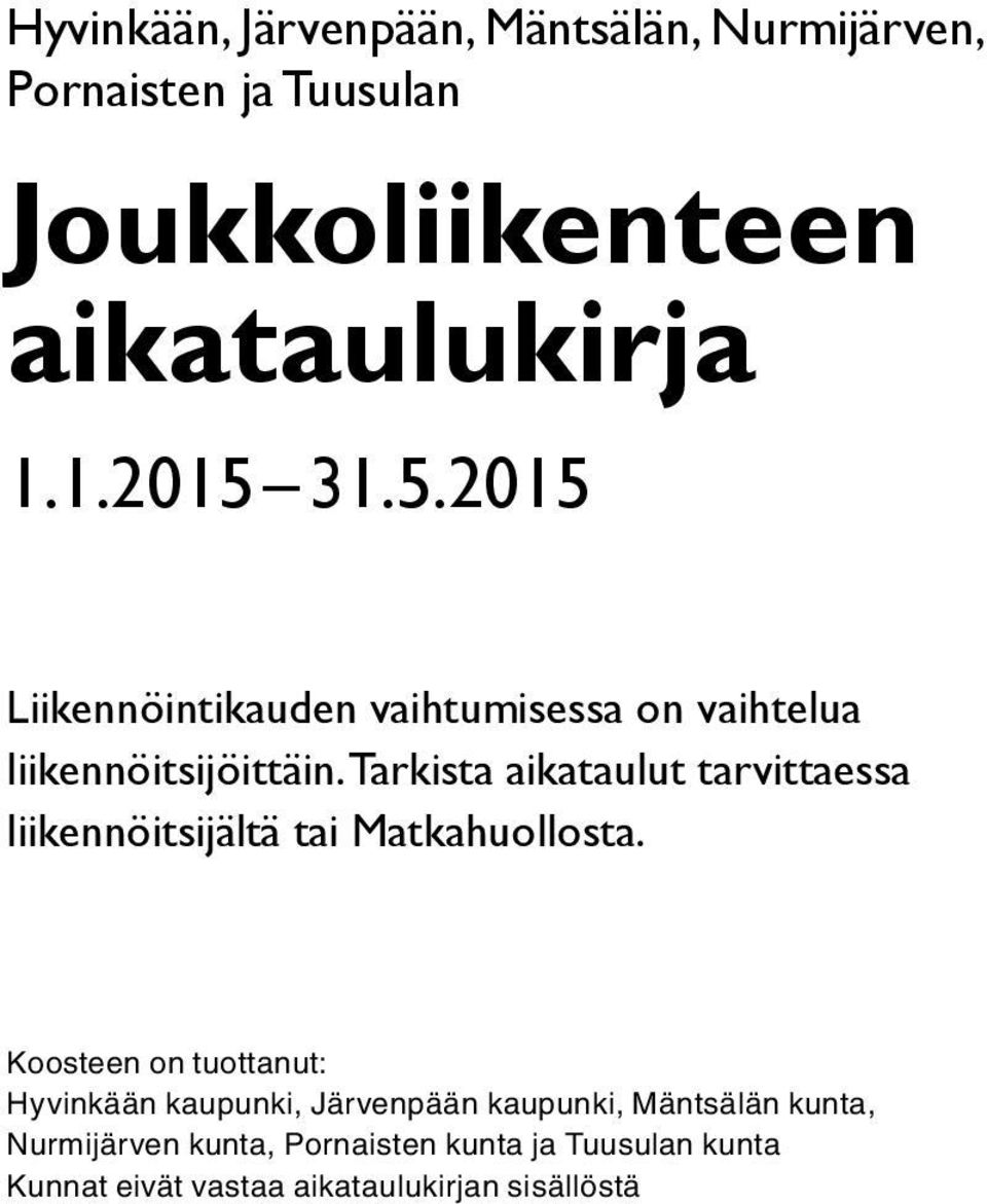 Tarkista aikataulut tarvittaessa liikennöitsijältä tai Matkahuollosta.