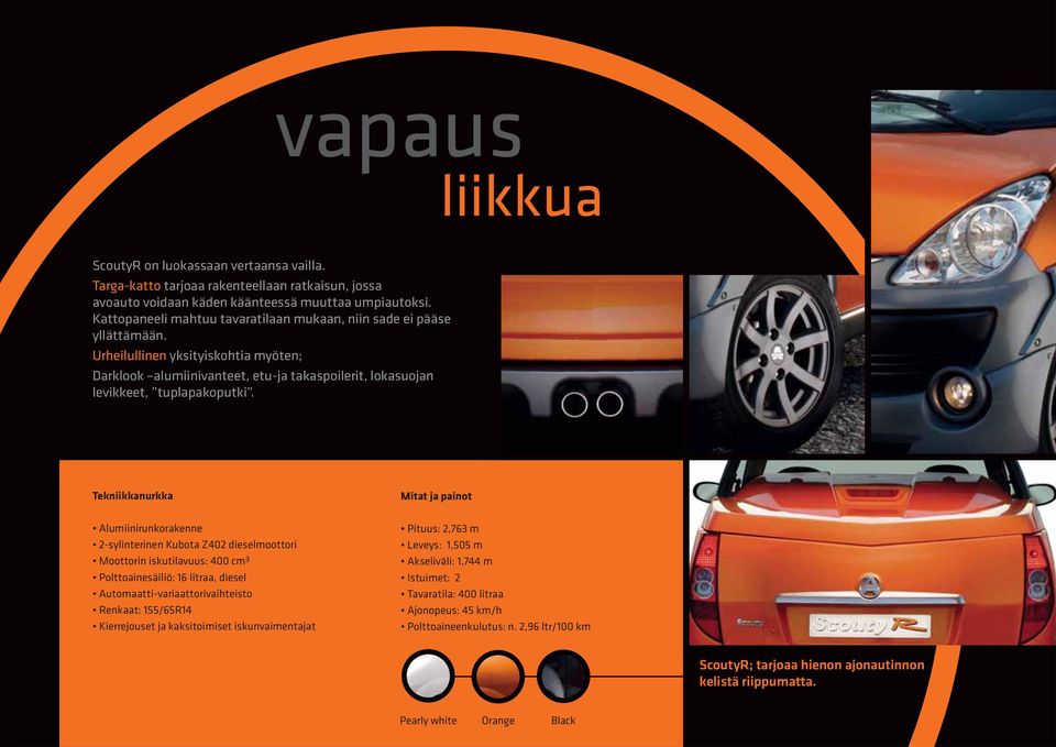 Tekniikkanurkka Mitat ja painot Alumiinirunkorakenne 2-sylinterinen Kubota Z402 dieselmoottori Moottorin iskutilavuus: 400 cm 3 Polttoainesäiliö: 16 litraa, diesel Automaatti-variaattorivaihteisto