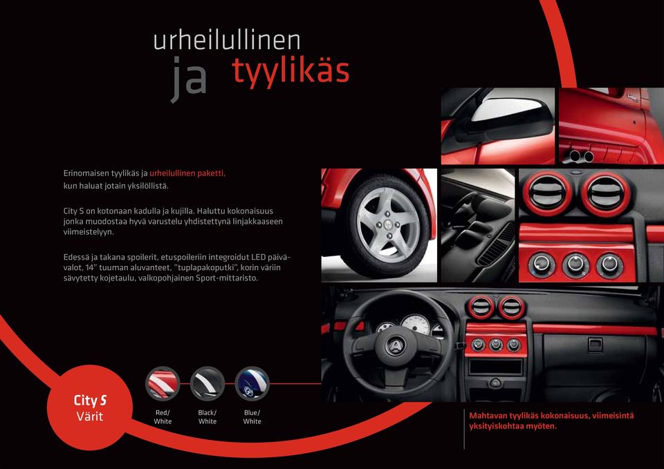 Edessä ja takana spoilerit, etuspoileriin integroidut LED päivävalot, 14 tuuman aluvanteet, tuplapakoputki, korin väriin sävytetty