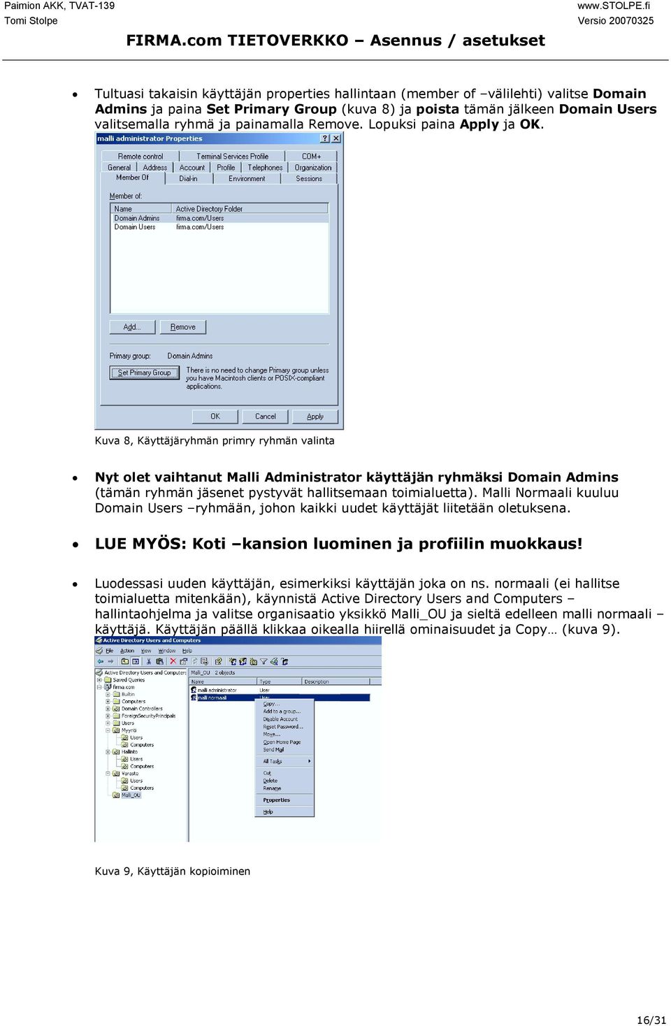 Kuva 8, Käyttäjäryhmän primry ryhmän valinta Nyt olet vaihtanut Malli Administrator käyttäjän ryhmäksi Domain Admins (tämän ryhmän jäsenet pystyvät hallitsemaan toimialuetta).