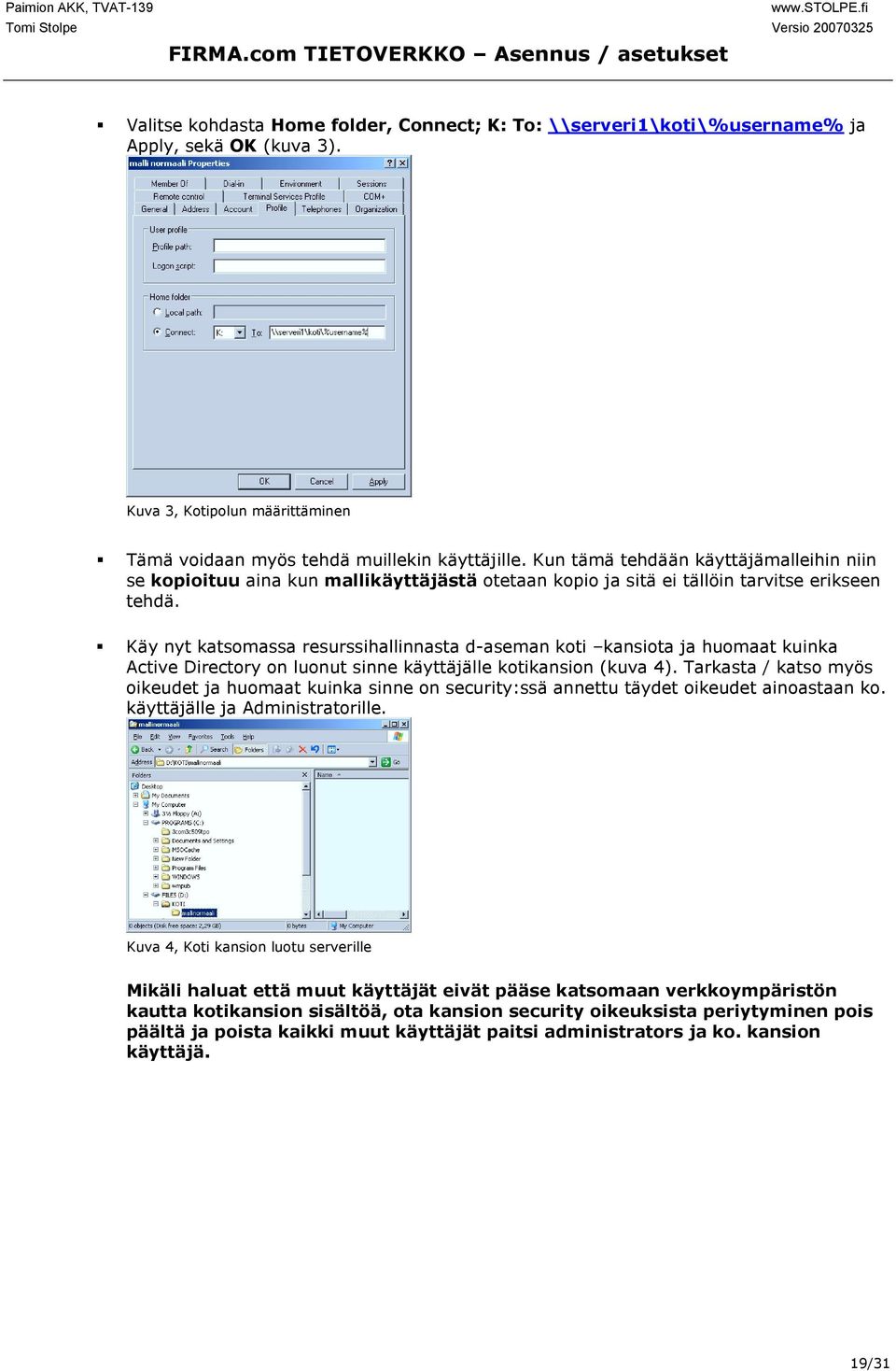 " Käy nyt katsomassa resurssihallinnasta d-aseman koti kansiota ja huomaat kuinka Active Directory on luonut sinne käyttäjälle kotikansion (kuva 4).