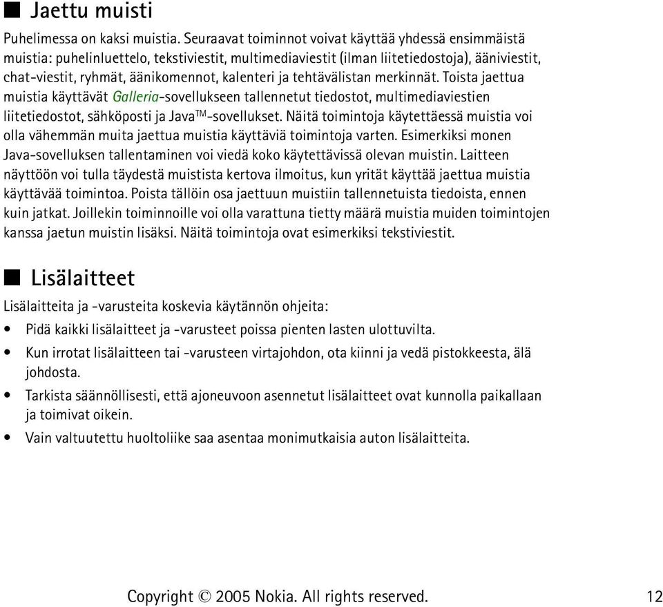 ja tehtävälistan merkinnät. Toista jaettua muistia käyttävät Galleria-sovellukseen tallennetut tiedostot, multimediaviestien liitetiedostot, sähköposti ja Java TM -sovellukset.