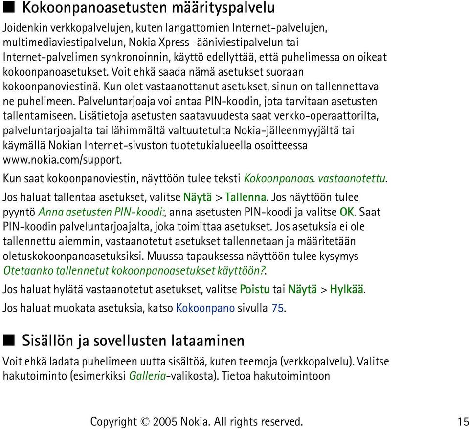 Kun olet vastaanottanut asetukset, sinun on tallennettava ne puhelimeen. Palveluntarjoaja voi antaa PIN-koodin, jota tarvitaan asetusten tallentamiseen.