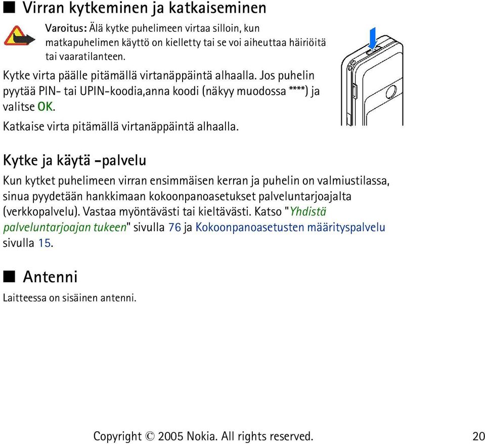 Katkaise virta pitämällä virtanäppäintä alhaalla.