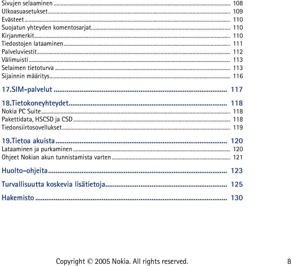 SIM-palvelut... 117 18.Tietokoneyhteydet... 118 Nokia PC Suite... 118 Pakettidata, HSCSD ja CSD... 118 Tiedonsiirtosovellukset... 119 19.