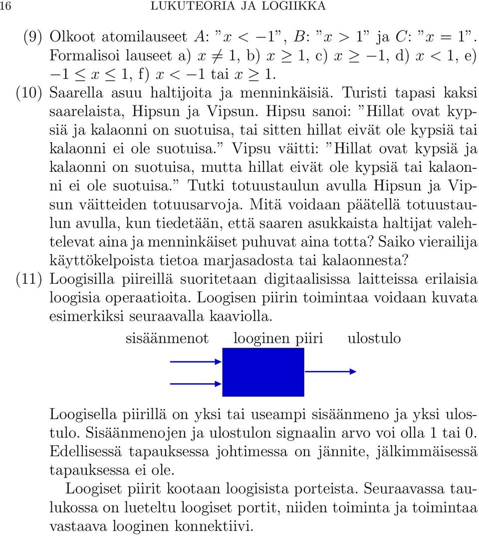 Hipsu sanoi: Hillat ovat kypsiä ja kalaonni on suotuisa, tai sitten hillat eivät ole kypsiä tai kalaonni ei ole suotuisa.