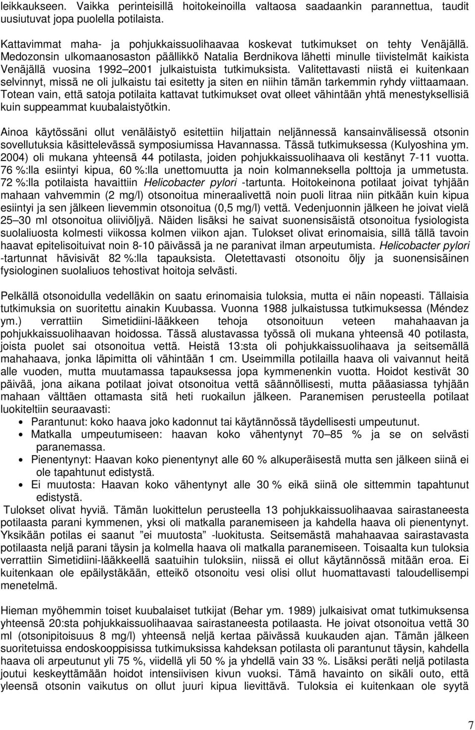 Medozonsin ulkomaanosaston päällikkö Natalia Berdnikova lähetti minulle tiivistelmät kaikista Venäjällä vuosina 1992 2001 julkaistuista tutkimuksista.