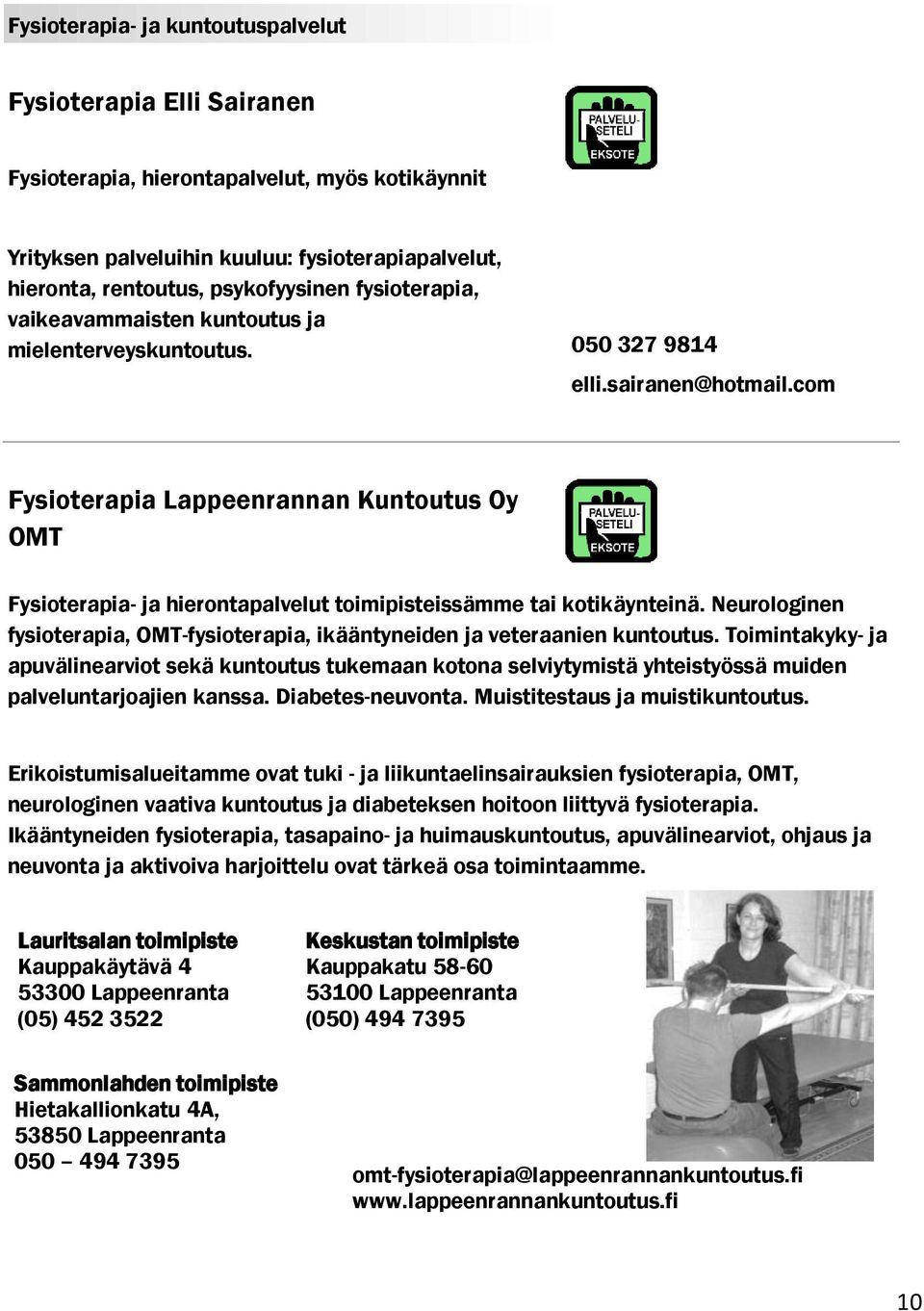 com Fysioterapia Lappeenrannan Kuntoutus Oy OMT Fysioterapia- ja hierontapalvelut toimipisteissämme tai kotikäynteinä.