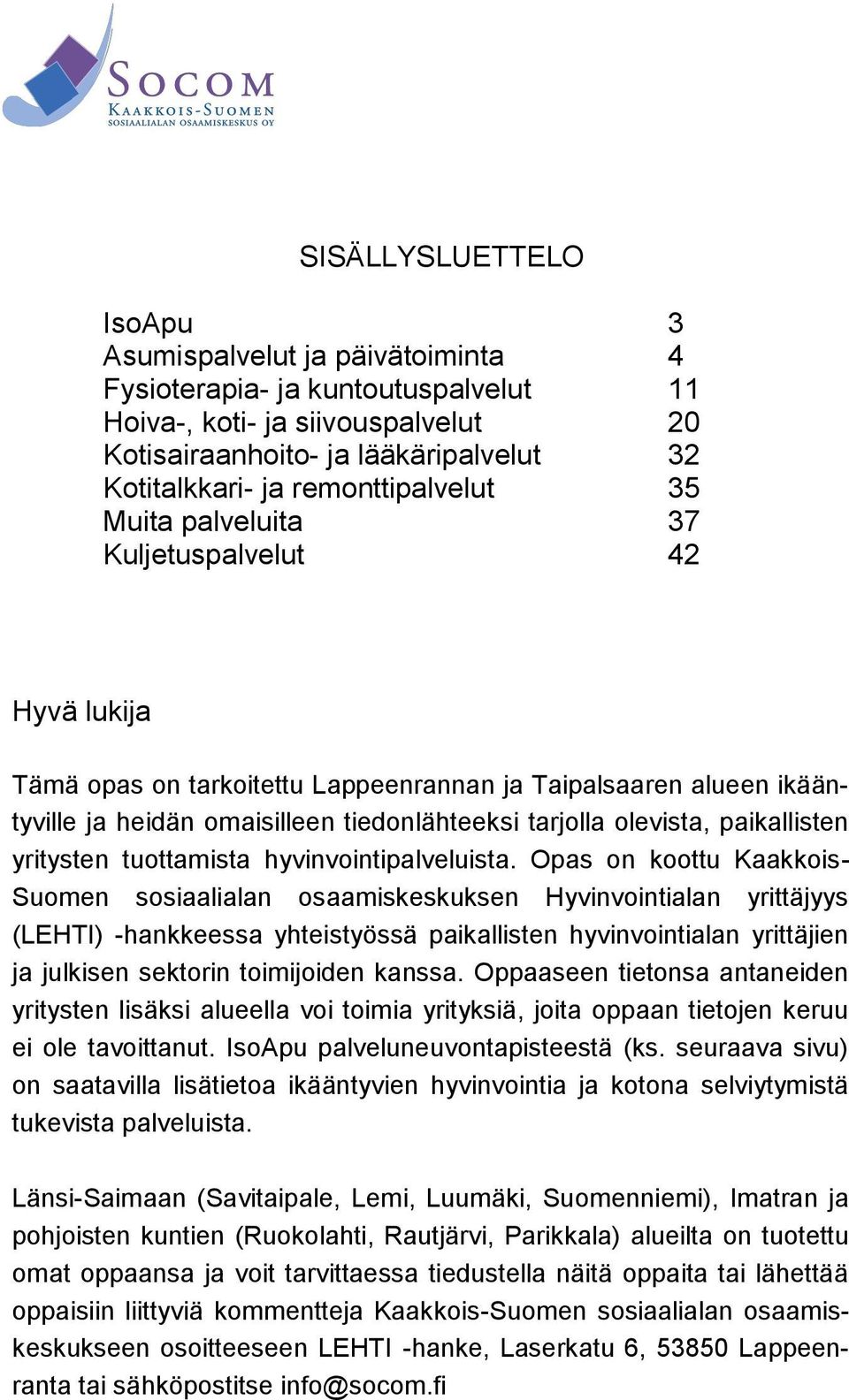 olevista, paikallisten yritysten tuottamista hyvinvointipalveluista.