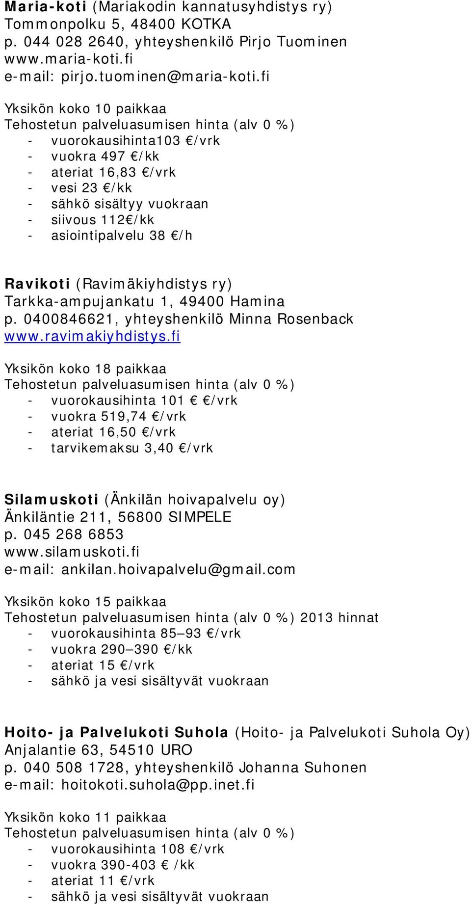 49400 Hamina p. 0400846621, yhteyshenkilö Minna Rosenback www.ravimakiyhdistys.