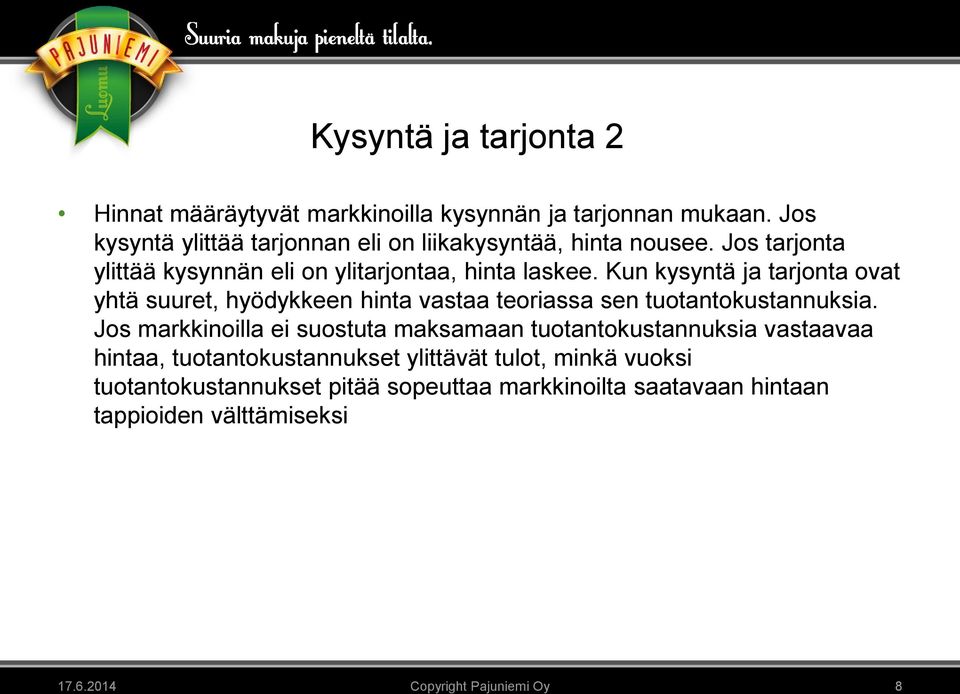 Kun kysyntä ja tarjonta ovat yhtä suuret, hyödykkeen hinta vastaa teoriassa sen tuotantokustannuksia.