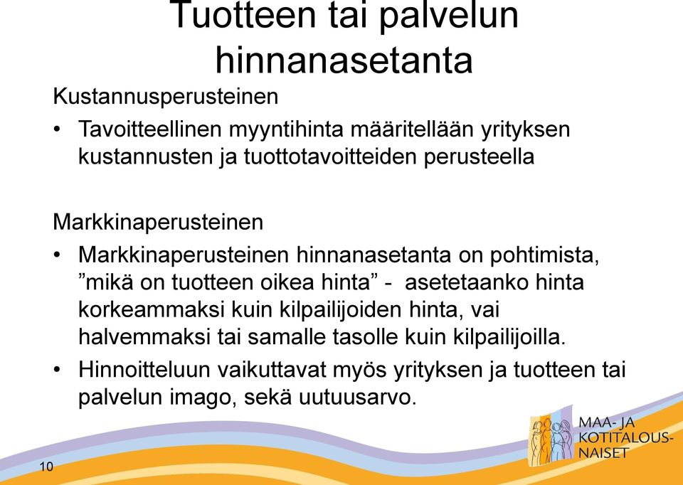 pohtimista, mikä on tuotteen oikea hinta - asetetaanko hinta korkeammaksi kuin kilpailijoiden hinta, vai