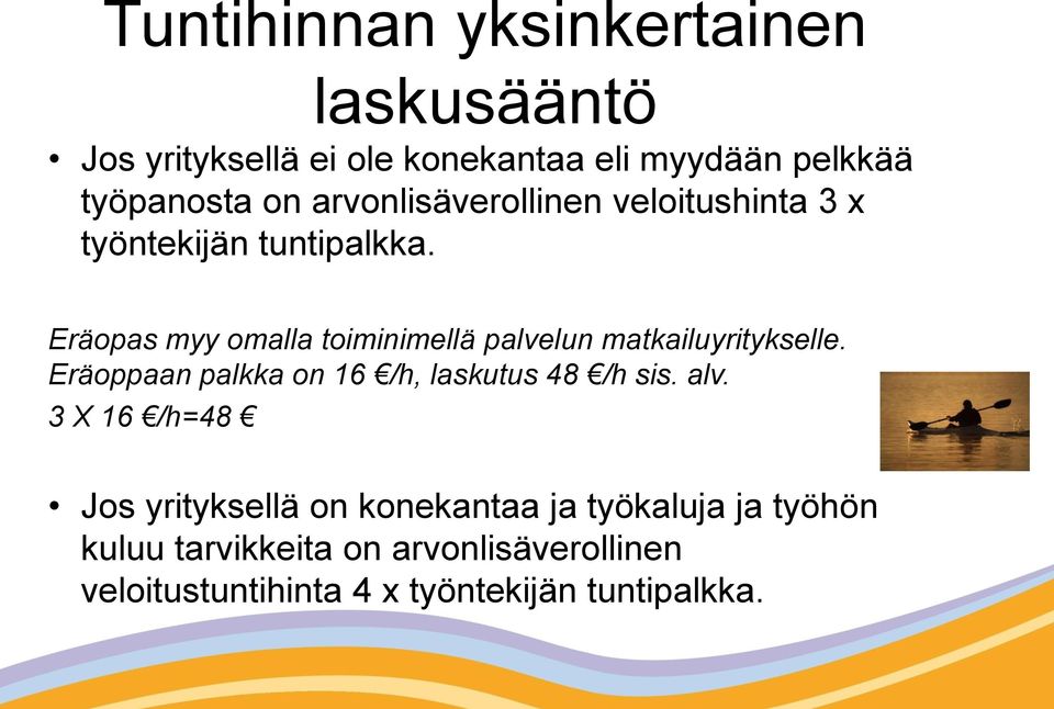 Eräopas myy omalla toiminimellä palvelun matkailuyritykselle. Eräoppaan palkka on 16 /h, laskutus 48 /h sis.