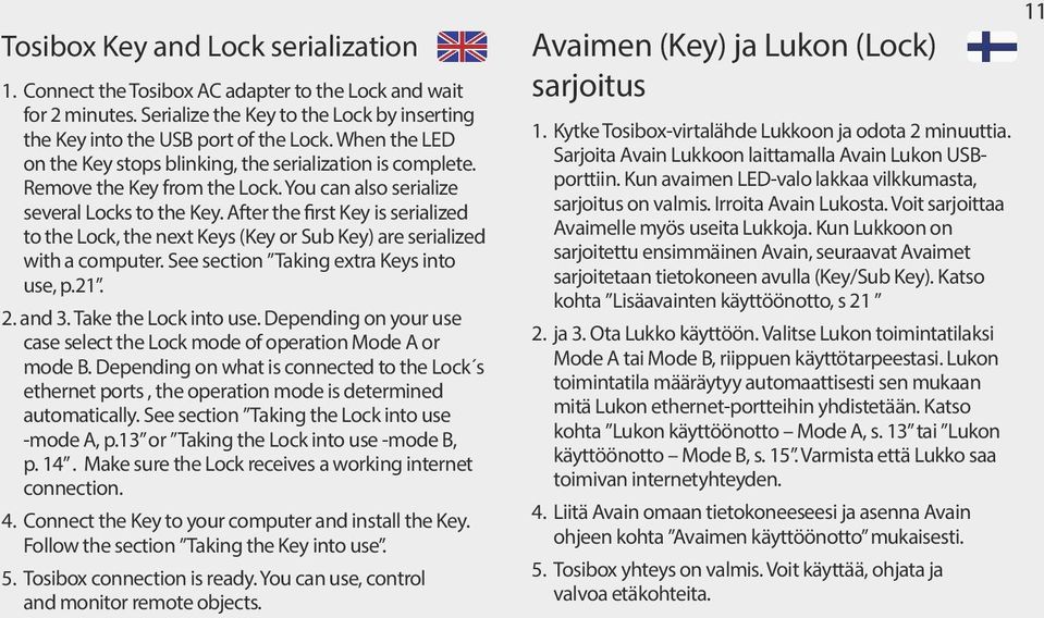 Tosibox Lock is connected to become part of the existing network. In this case all local network devices with both fixed and dynamic IP-addresses are visible in Lock user interface.