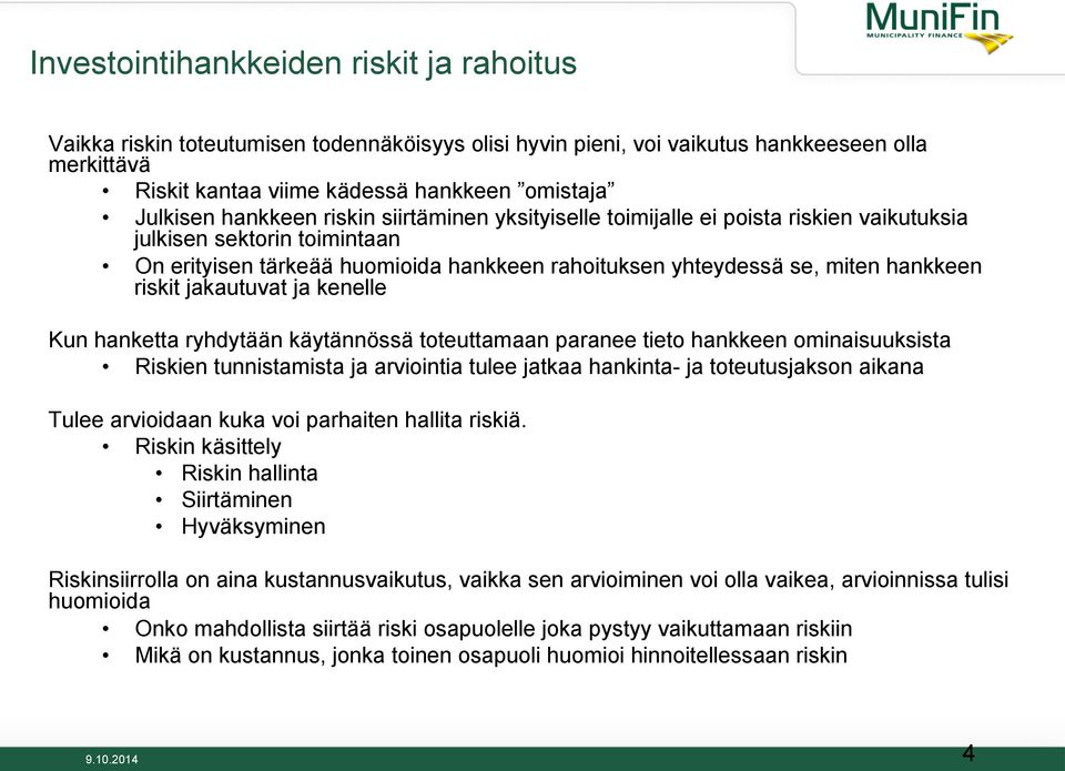 jakautuvat ja kenelle Kun hanketta ryhdytään käytännössä toteuttamaan paranee tieto hankkeen ominaisuuksista Riskien tunnistamista ja arviointia tulee jatkaa hankinta- ja toteutusjakson aikana Tulee