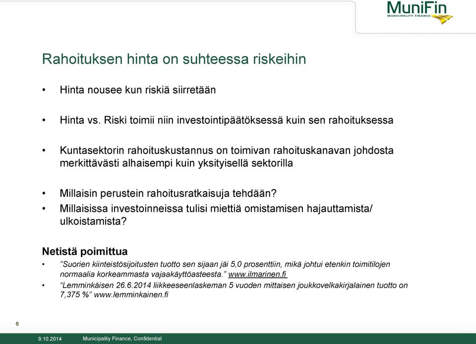 Millaisin perustein rahoitusratkaisuja tehdään? Millaisissa investoinneissa tulisi miettiä omistamisen hajauttamista/ ulkoistamista?