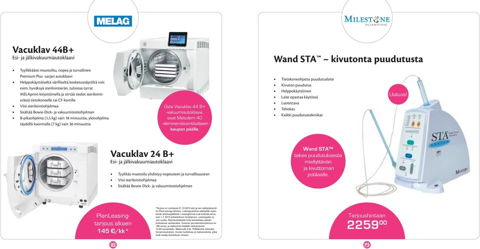 testiohjelman B-pikaohjelma (1,5 kg) vain 18 minuuttia, yleisohjelma täydellä kuormalla (7 kg) vain 36 minuuttia Osta Vacuklav 44 B+ -vakuumiautoklaavi, saat Meladem 40 -demineralisointilaitteen