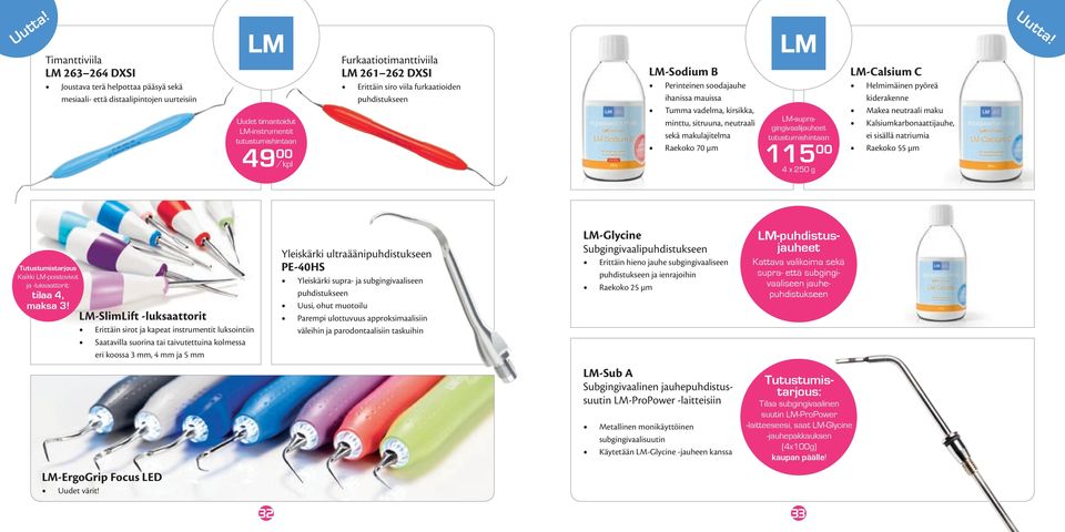 261 262 DXSI Erittäin siro viila furkaatioiden puhdistukseen LM-Sodium B Perinteinen soodajauhe ihanissa mauissa Tumma vadelma, kirsikka, minttu, sitruuna, neutraali sekä makulajitelma Raekoko 70 µm