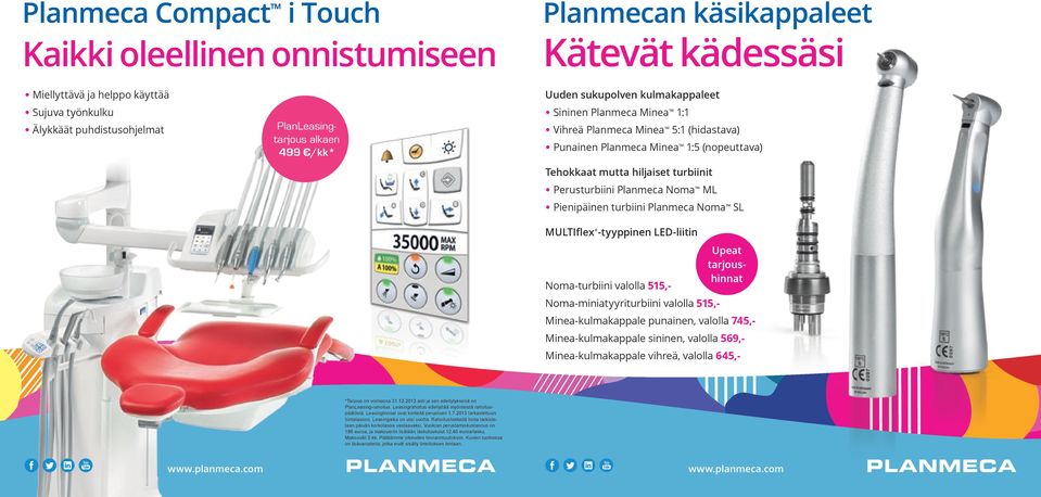 Perusturbiini Planmeca Noma ML Pienipäinen turbiini Planmeca Noma SL elissa MULTIflex -tyyppinen LED-liitin Upeat tarjoushinnat Noma-turbiini valolla 515,- Noma-miniatyyriturbiini valolla 515,-