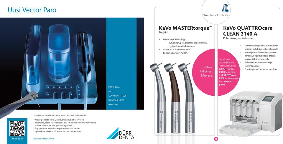 KaVo QUATTROcare CLEAN 2140 A Puhdistus- ja voitelulaite Osta KaVo QUATTROcare -voitelulaite, saat EXPERTtorque E680 L -turbiinin tai EXPERTmatic E25L -kulmakappaleen kaupan päälle.