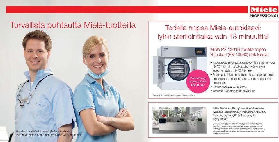 pakkaamattomien umpinaisten, onttojen ja huokoisten tuotteiden sterilointiin Kammion tilavuus 20 litraa Integroitu käänteisosmoosiyksikkö Tekniset lisätiedot: www.miele-professional.
