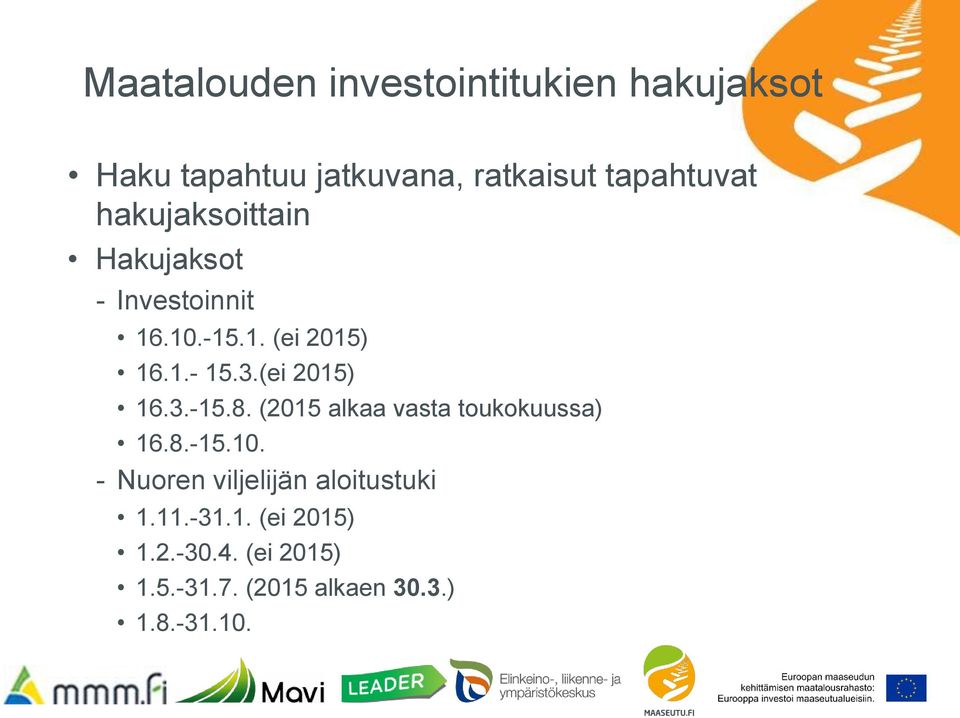 (ei 2015) 16.3.-15.8. (2015 alkaa vasta toukokuussa) 16.8.-15.10.