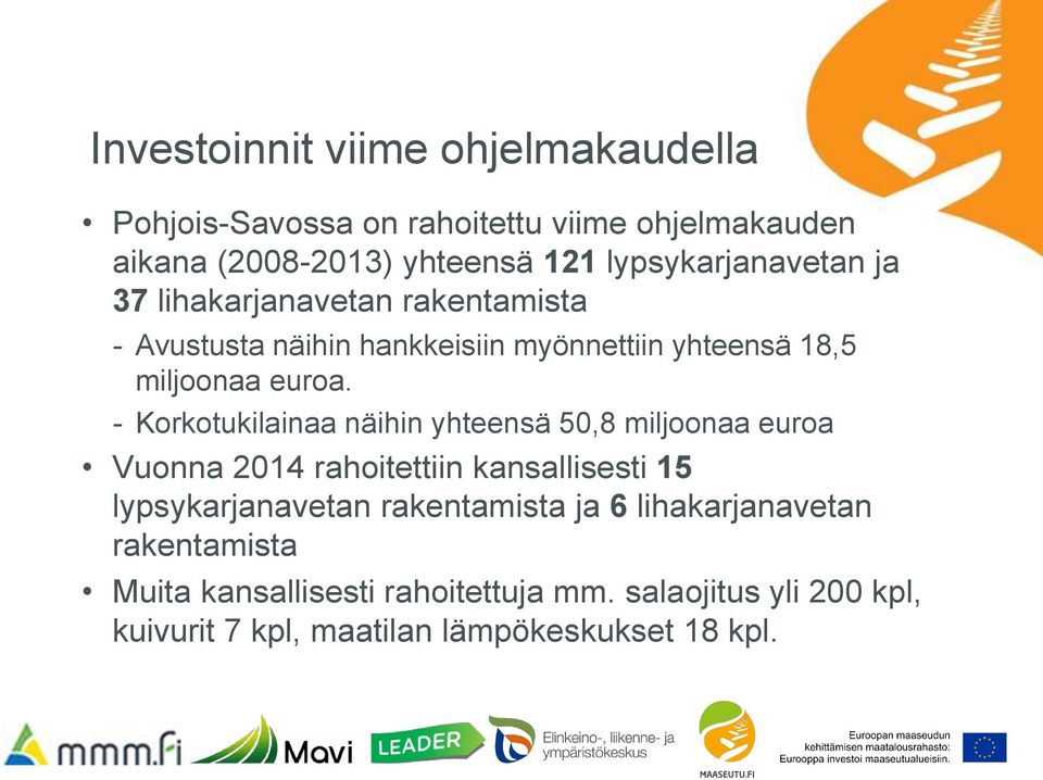 - Korkotukilainaa näihin yhteensä 50,8 miljoonaa euroa Vuonna 2014 rahoitettiin kansallisesti 15 lypsykarjanavetan rakentamista