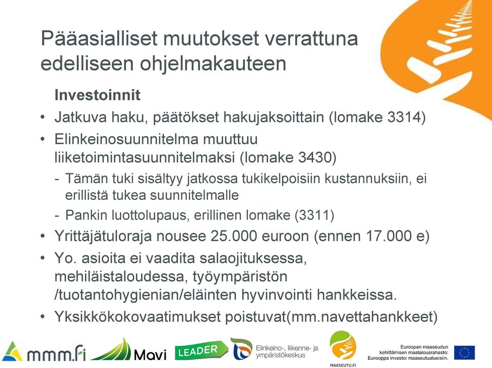 erillistä tukea suunnitelmalle - Pankin luottolupaus, erillinen lomake (3311) Yrittäjätuloraja nousee 25.000 euroon (ennen 17.000 e) Yo.