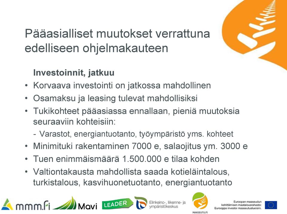 kohteisiin: - Varastot, energiantuotanto, työympäristö yms. kohteet Minimituki rakentaminen 7000 e, salaojitus ym.