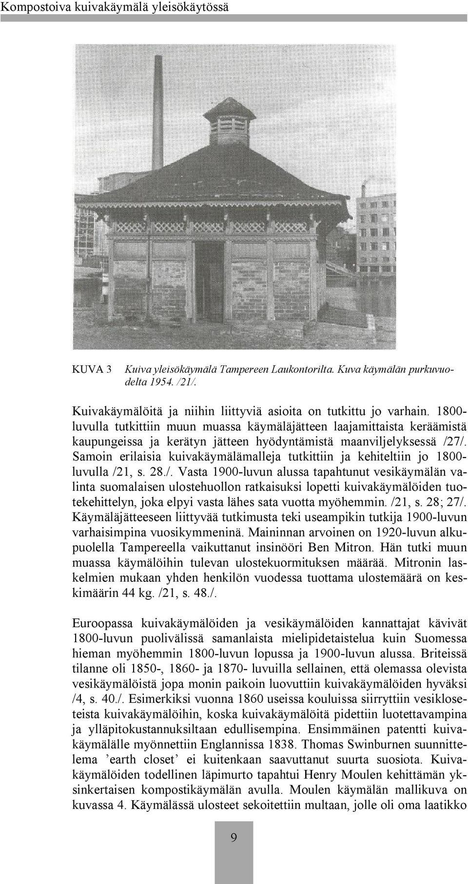 Samoin erilaisia kuivakäymälämalleja tutkittiin ja kehiteltiin jo 1800 luvulla /2