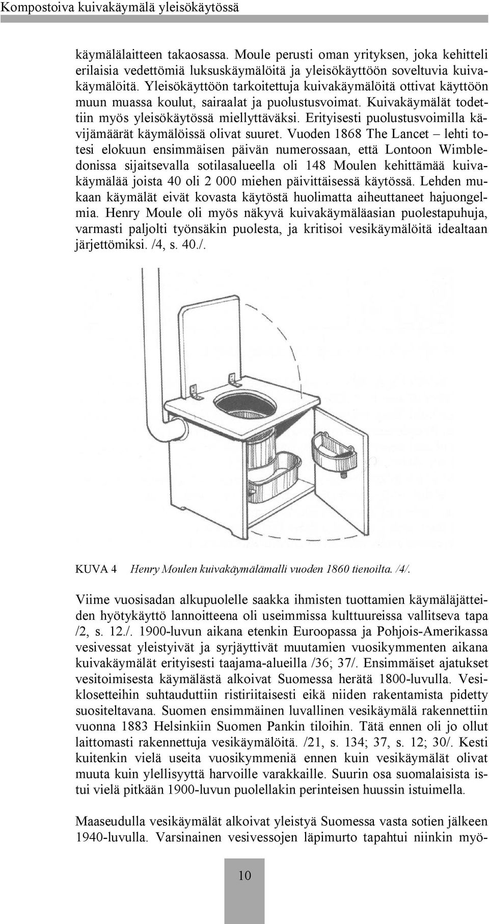 Erityisesti puolustusvoimilla kävijämäärät käymälöissä olivat suuret.